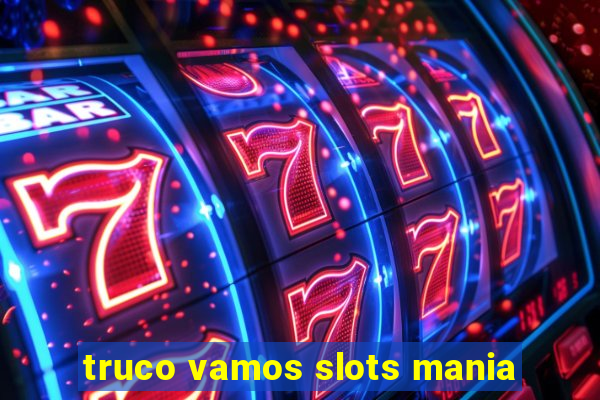 truco vamos slots mania